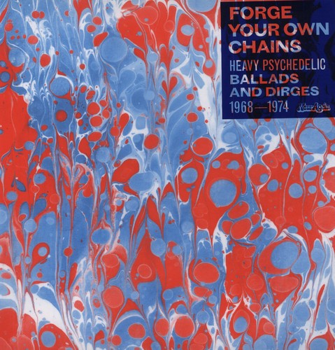 Forge Your Own Chains: Psychedelic Ballads And Dirges 1968-1974