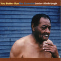 You Better Run (The Essential Junior Kimbrough)