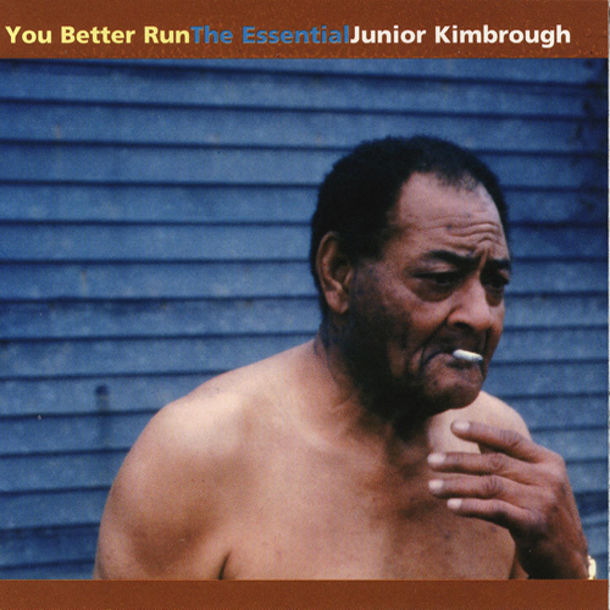 You Better Run (The Essential Junior Kimbrough)