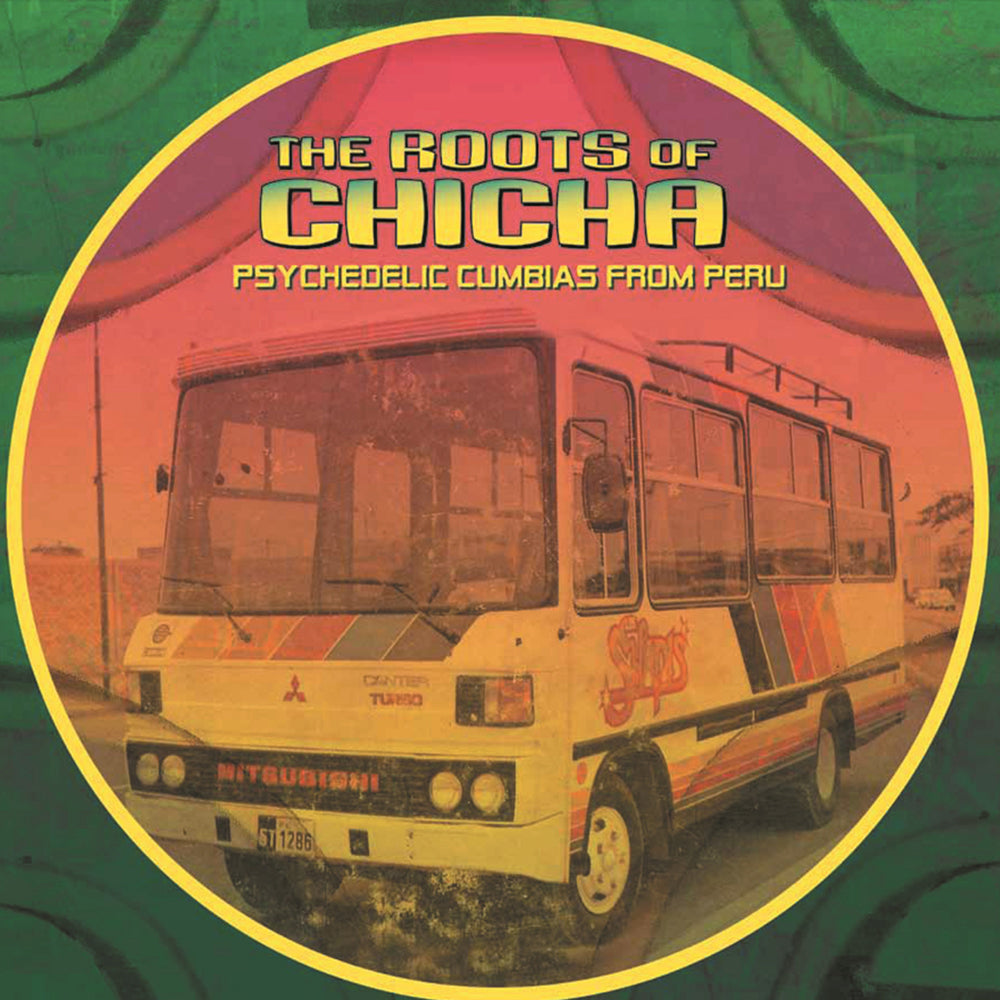 The Roots Of Chicha - Psychedelic Cumbias From Peru
