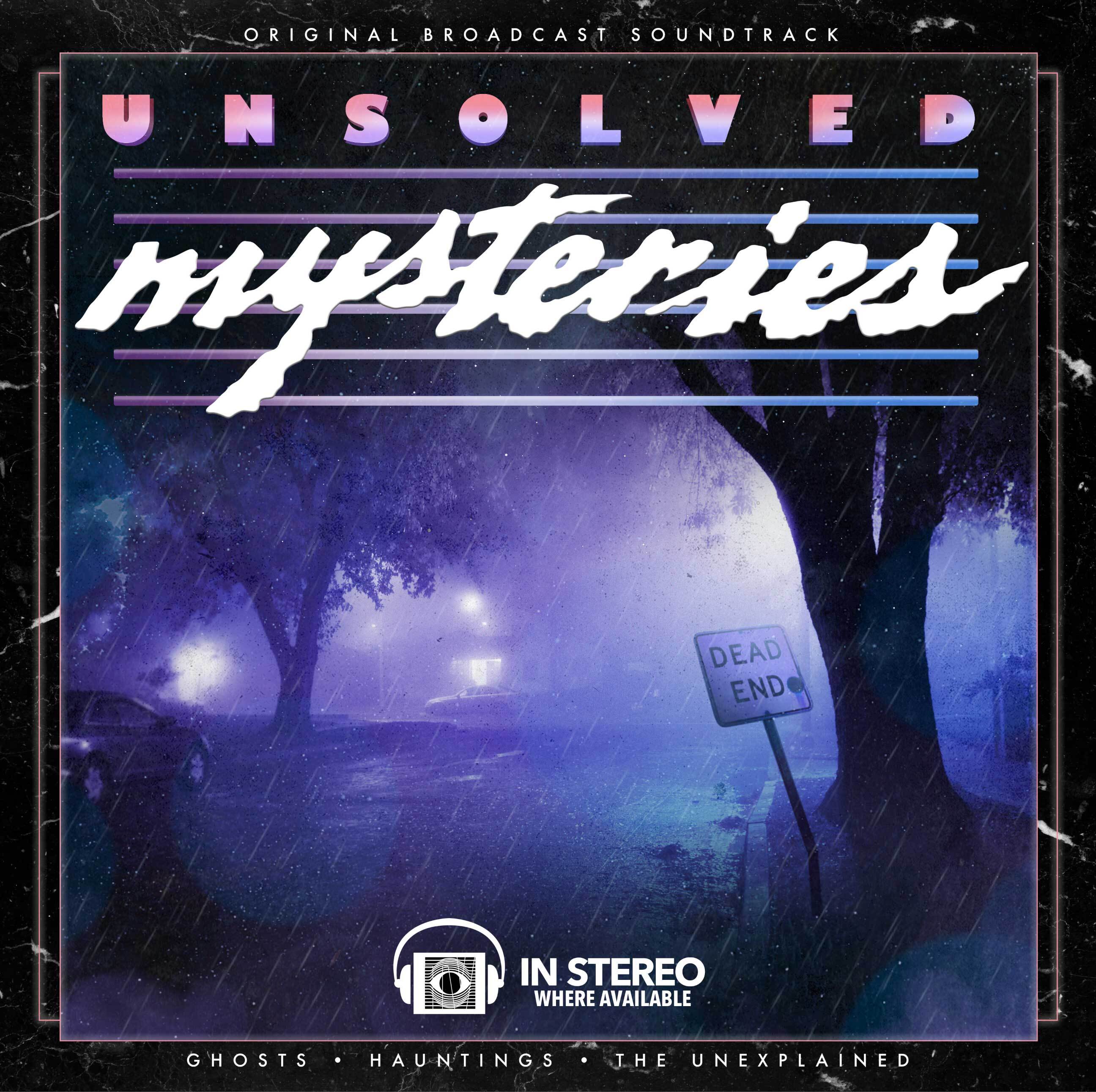 Unsolved Mysteries: Ghosts • Hauntings • The Unexplained (Original Broadcast Soundtrack)