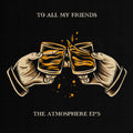 To All My Friends, Blood Makes The Blade Holy: The Atmosphere EP's
