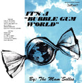 It's A Bubble Gum World