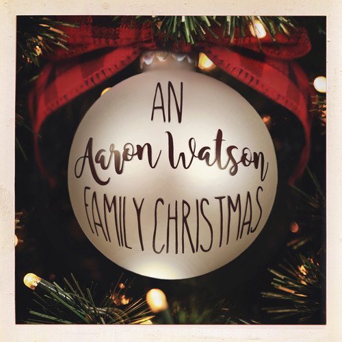 An Aaron Watson Family Christmas Re-Wrapped