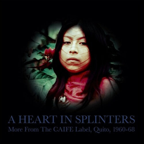 HEART IN SPLINTERS: MORE FROM THE CAIFE LABEL, QUITO, 1960-68