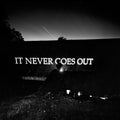 It Never Goes Out