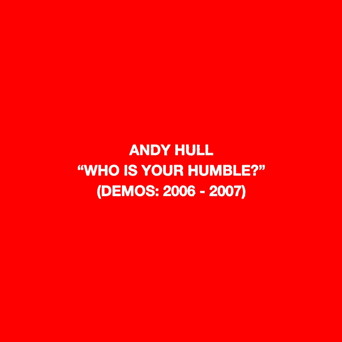 Who Is Your Humble? (Demos: 2006 - 2007) / Born Of You (Demos 2008 - 2010)