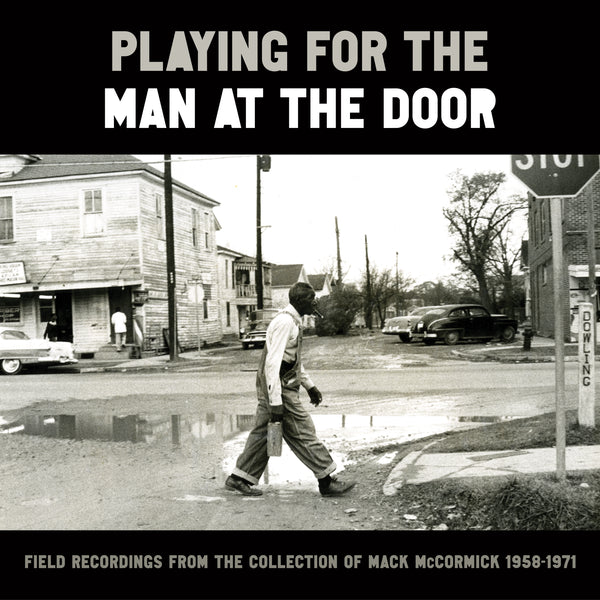 Playing for the Man at the Door: Field Recordings Mack McCormick 58-71