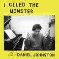 I Killed The Monster (The Songs Of Daniel Johnston)