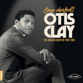 One-derful Otis Otis Clay: The Chiacgo Masters 1965-1968