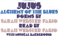 Jujus/Alchemy of the Blues: Poems by Sarah Webster Fabio