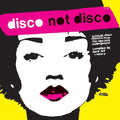 Disco Not Disco (Leftfield Disco Classics From The New York Underground) (25th Anniversary Edition)