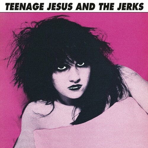 TEENAGE JESUS & THE JERKS