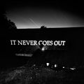 It Never Goes Out