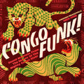 Congo Funk! Sound Madness From The Shores Of The Mighty Congo River (Kinshasa/Brazzaville 1969-1982)