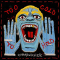 Too Cold To Hold - Colored Vinyl