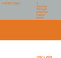 Hypnotised: A Journey Through American Trance Music (1992-2002)  (Various Artists)