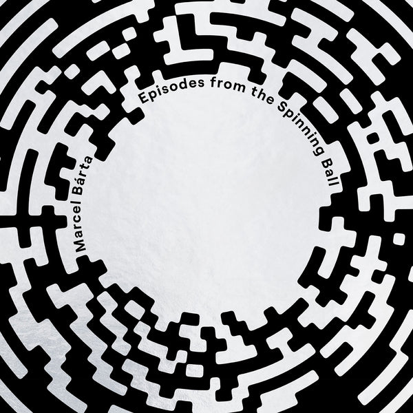 Marcel Barta: Episodes from the Spinning Ball