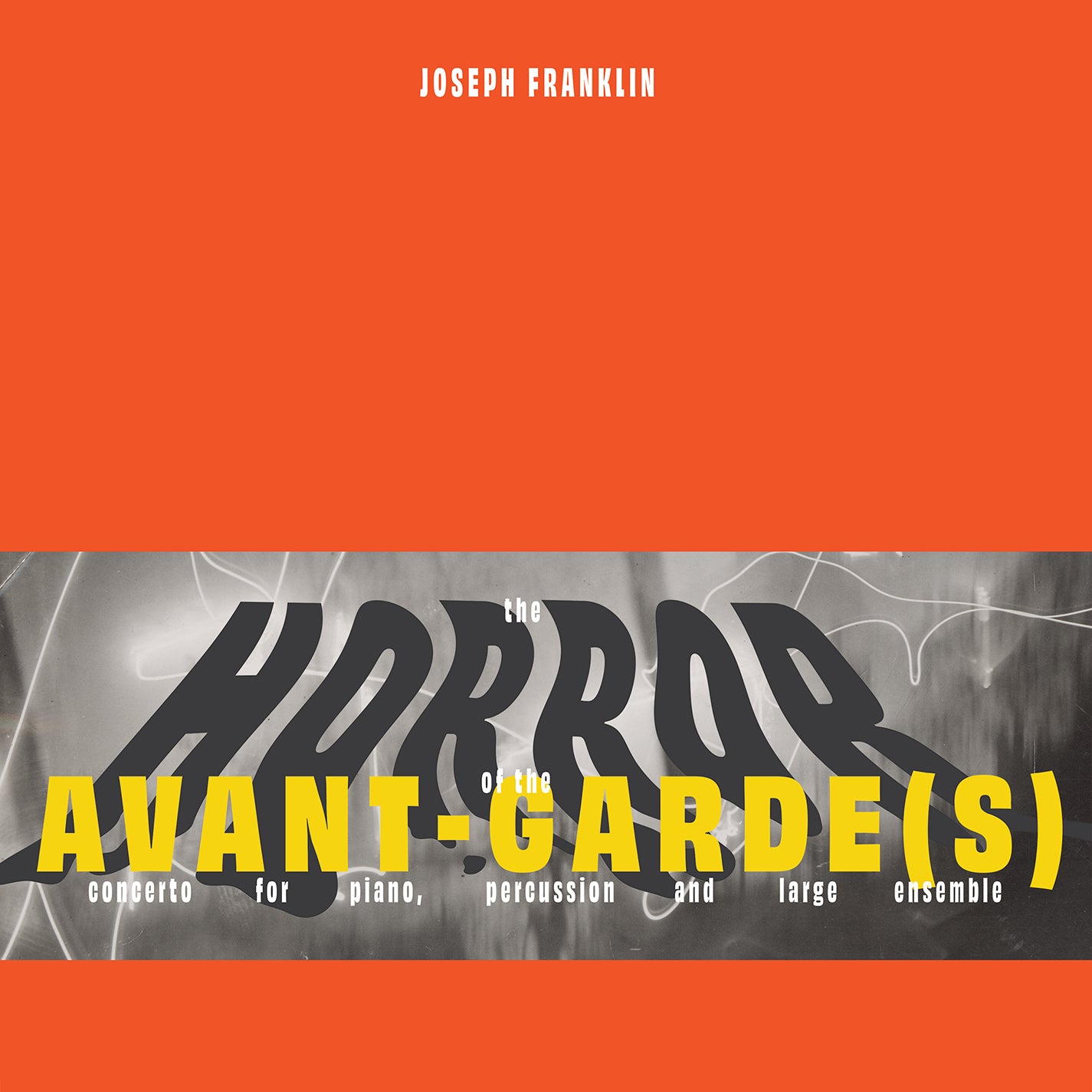 JOSEPH FRANKLIN: THE HORROR OF THE AVANT-GARDE(S)