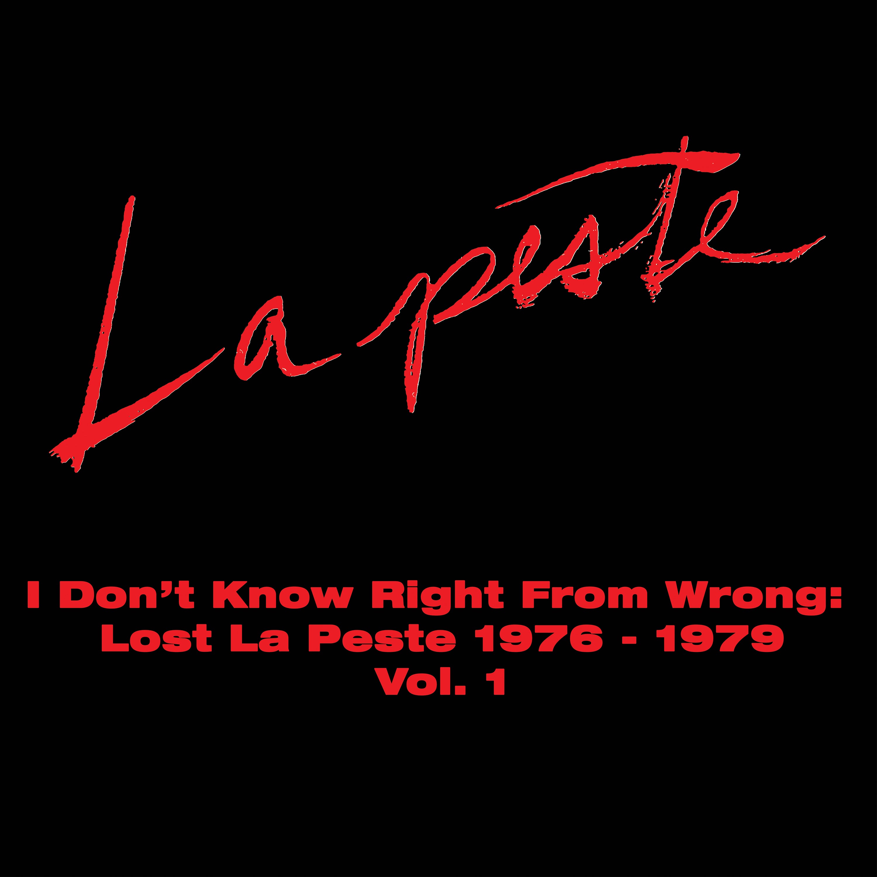 I Don't Know Right From Wrong Lost La Peste 1976 - 1979 Vol. 1