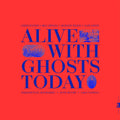 Alive With Ghosts Today
