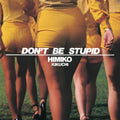 Don't Be Stupid