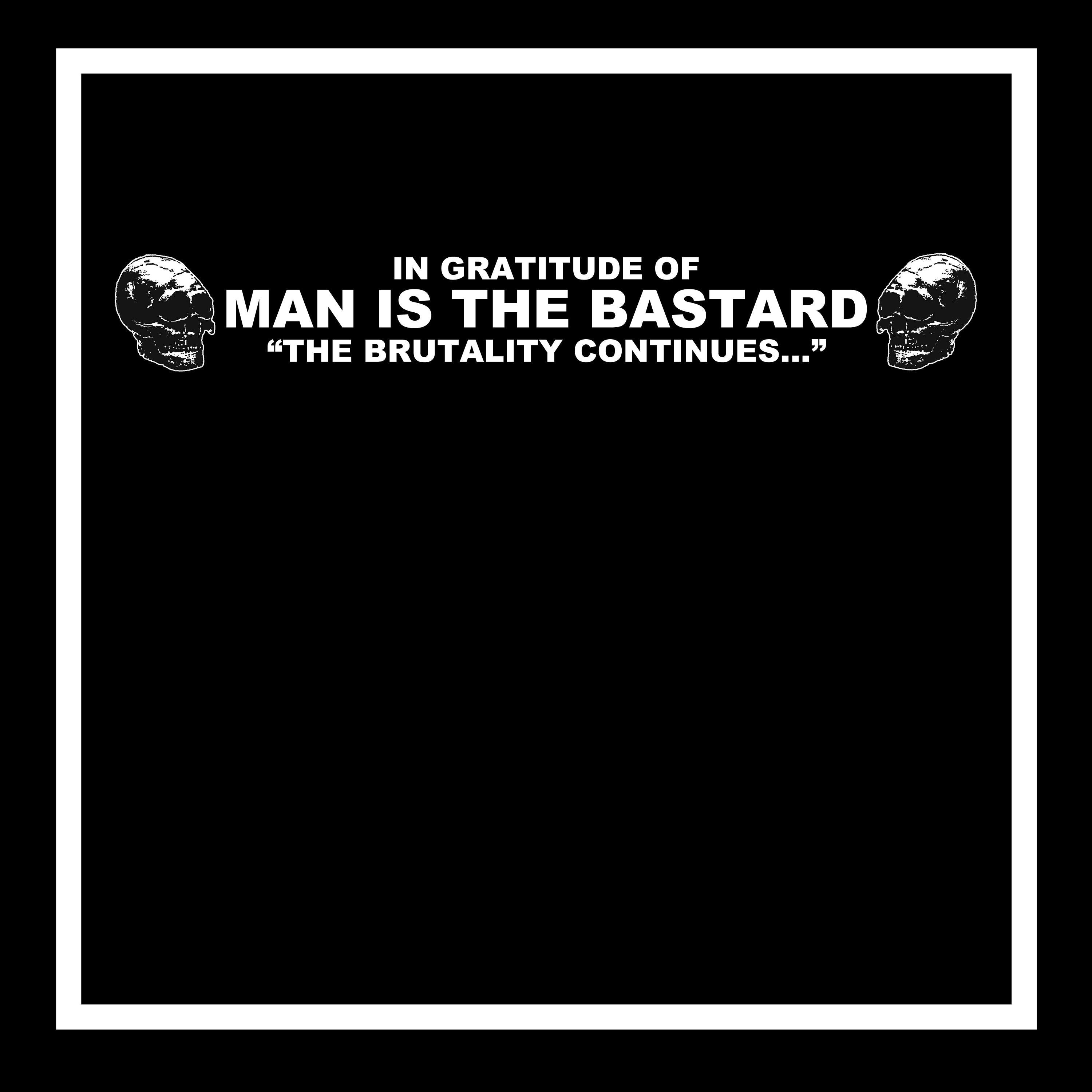 In Gratitude of MAN IS THE BASTARD - The Brutality  Continues  (Various Artists)