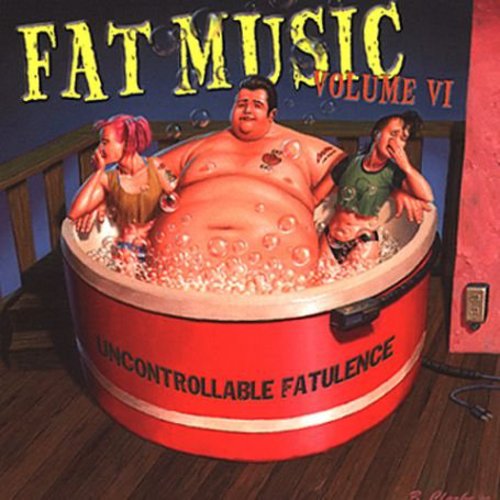 Fat Music, Vol. 6: Uncontrollable Fatulence