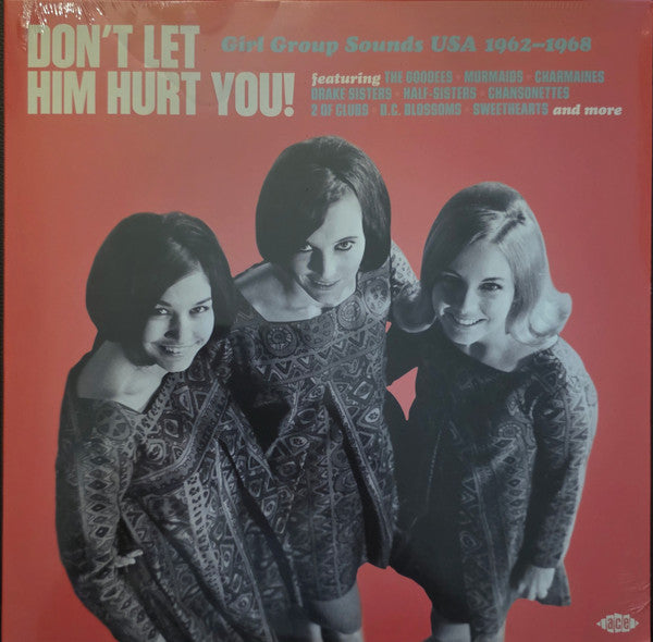 Don't Let Him Hurt You! Girl Group Sounds USA 1962-1968