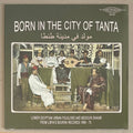 Bourini Records - Born In The City Of Tanta - Lower Egyptian Urban Folklore And Bedouin Shaabi From Libya's Bourini Records 1968-75