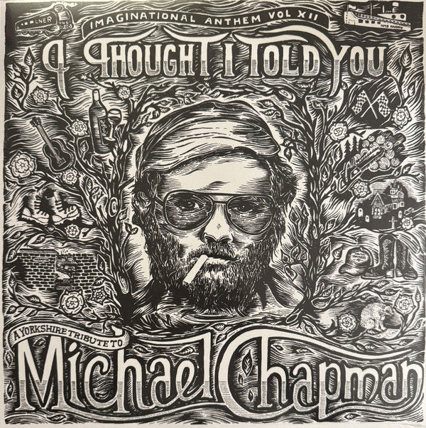 Henry Parker Presents... Imaginational Anthem Vol. XII: I Thought I Told You - A Yorkshire Tribute To Michael Chapman
