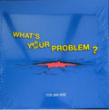 What's Your Problem ?