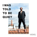 I WAS TOLD TO BE QUIET