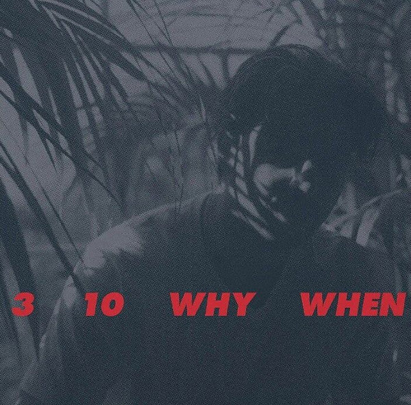 3 10 Why When
