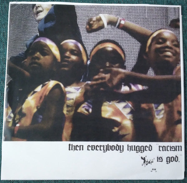 Then Everybody Hugged, "Racism Is God."