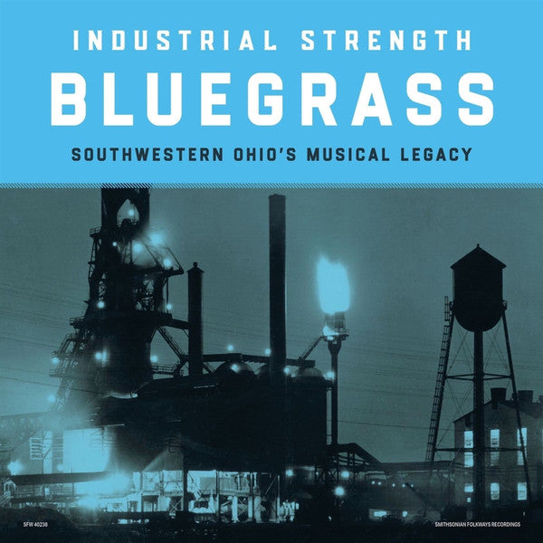 Industrial Strength Bluegrass: Southwestern Ohio's Musical Legacy