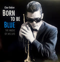 BORN TO BE BLUE - A HEARTFELT HOMAGE TO THE LIFE AND MUSIC OF CHET BAKER 180G REMASTER)