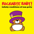 Rockabye Baby! Lullaby Renditions Of Tom Petty
