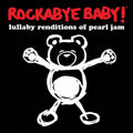 Rockabye Baby! Lullaby Renditions Of Pearl Jam