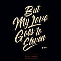BUT MY LOVE GOES TO ELEVEN