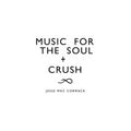 Music For The Soul + Crush