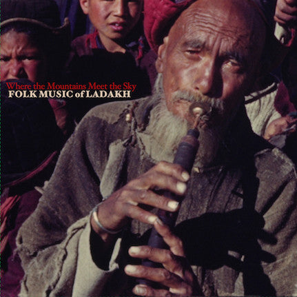 WHERE THE MOUNTAINS MEET THE SKY: FOLK MUSIC OF LADAKH
