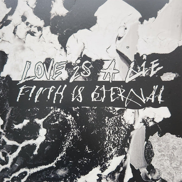 LOVE IS A LIE, FILTH IS ETERNAL