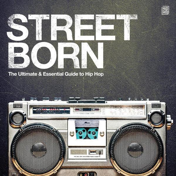 Street Born - The Ultimate & Essential Guide To Hip Hop