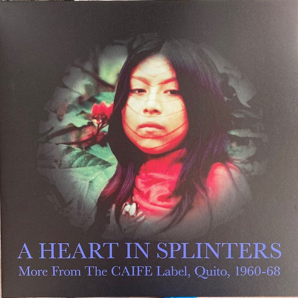 A Heart In Splinters: More From The CAIFE Label, Quito, 1960-68