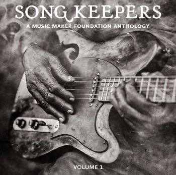 Song Keepers - A Music Maker Foundation Anthology - Volume 1