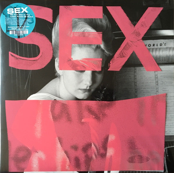 SEX – WE ARE NOT IN THE LEAST AFRAID OF RUINS